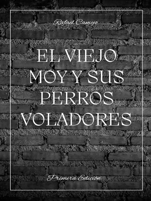 Title details for EL VIEJO MOY Y SUS PERROS VOLADORES by RAFAEL CAMEJO - Available